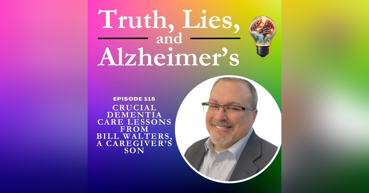 Crucial Dementia Care Lessons from Bill Walters, a Caregiver’s Son Crucial Dementia Care Lessons from Bill Walters, a Caregiver’s Son