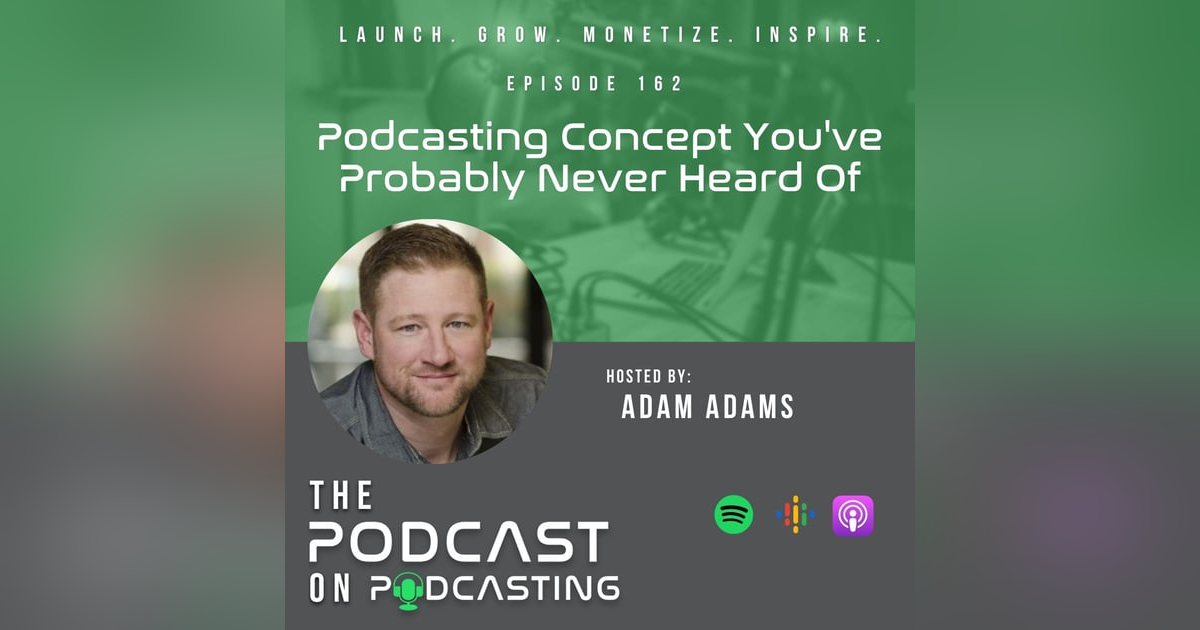 Ep162: Podcasting Concept You've Probably Never Heard Of Ep162: Podcasting Concept You've Probably Never Heard Of