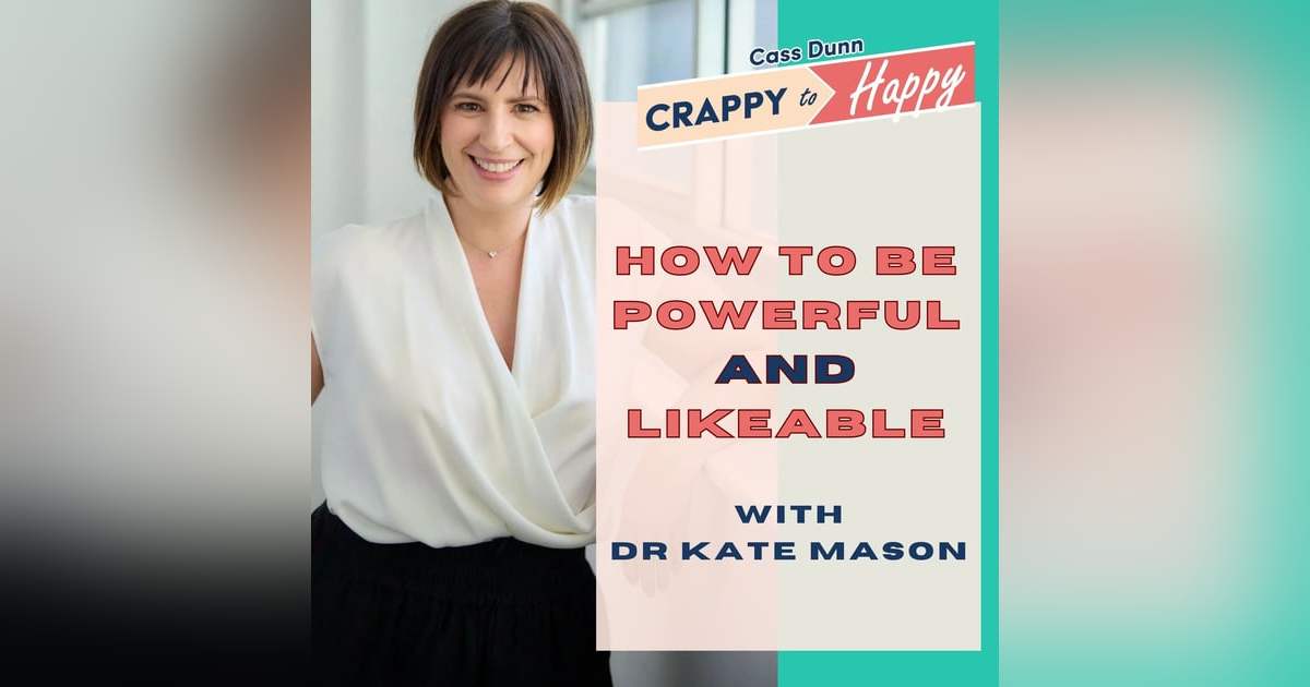 How You Can Be Powerful AND Likeable with Dr Kate Mason How You Can Be Powerful AND Likeable with Dr Kate Mason