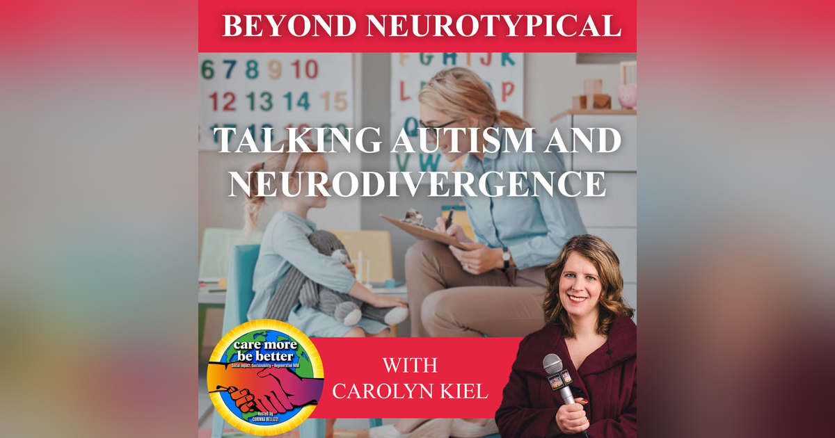 Talking Autism And Neurodivergence With Carolyn Kiel Talking Autism And Neurodivergence With Carolyn Kiel