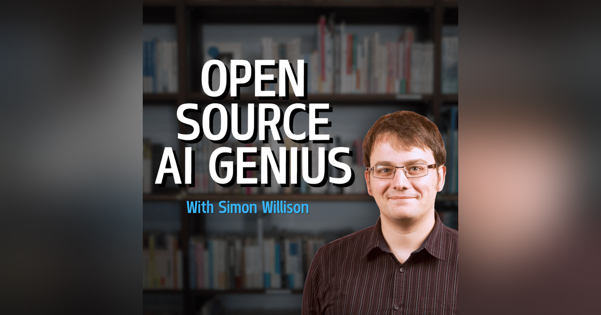 Simon Willison: The Future of Open Source and AI Simon Willison: The Future of Open Source and AI