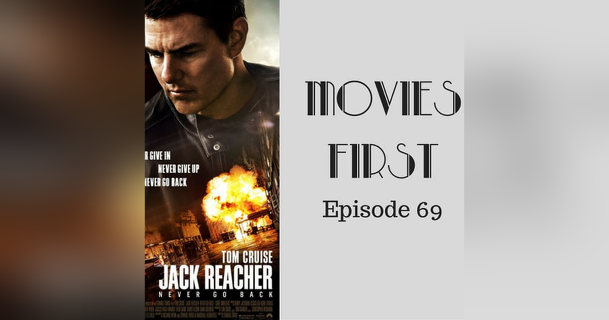 71: Jack Reacher: Never Go Back - Movies First with Alex First & Chris Coleman Episode 69 71: Jack Reacher: Never Go Back - Movies First with Alex First & Chris Coleman Episode 69