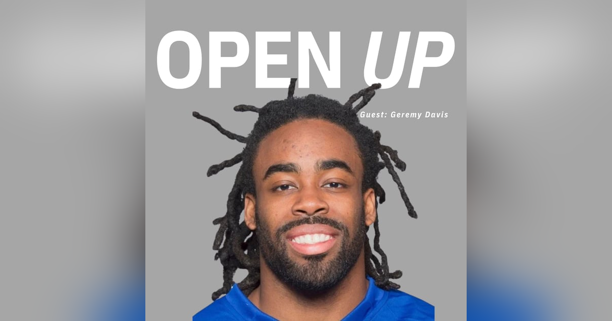 Open Up - Guest: Former NFL Player Geremy Davis Open Up - Guest: Former NFL Player Geremy Davis