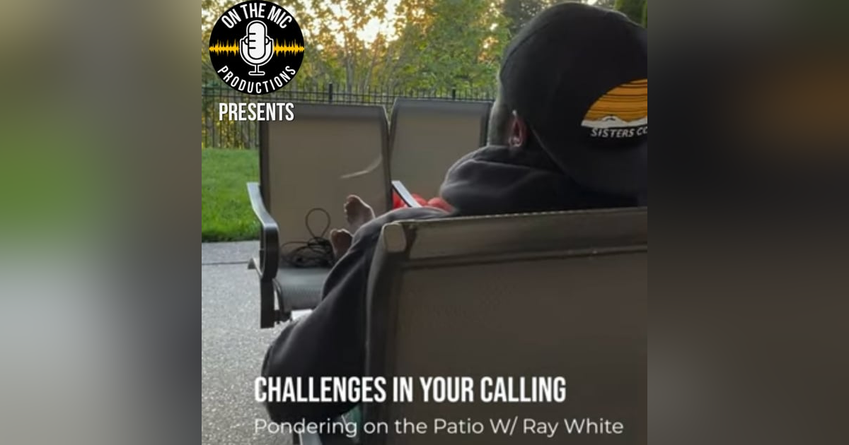 112. "Challenges in your Calling" - Pondering on the Patio 112. "Challenges in your Calling" - Pondering on the Patio