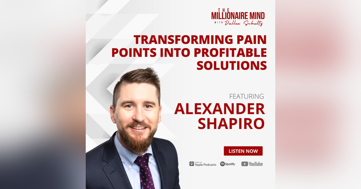 EP92: Transforming Pain Points into Profitable Solutions with Alexander Shapiro EP92: Transforming Pain Points into Profitable Solutions with Alexander Shapiro