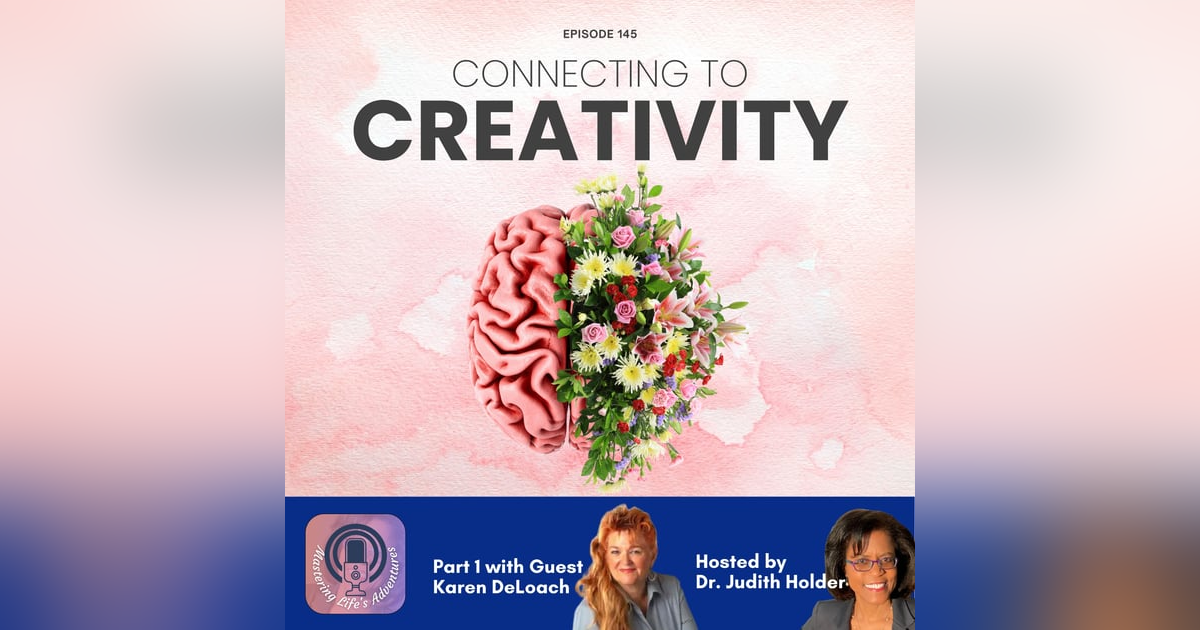 What does Creativity, Your Brain and Soul Growth have in Common?–Part 1 with Guest Karen DeLoach What does Creativity, Your Brain and Soul Growth have in Common?–Part 1 with Guest Karen DeLoach