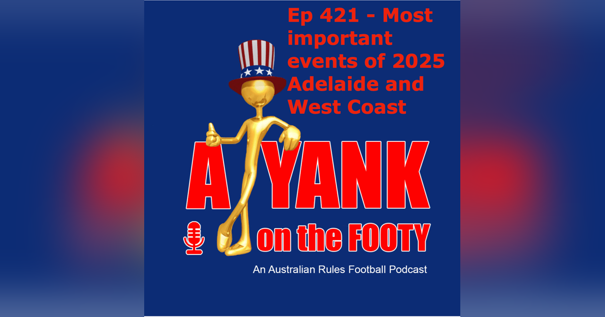 421 - AFL Most important events of 2025 - Adelaide and West Coast 421 - AFL Most important events of 2025 - Adelaide and West Coast