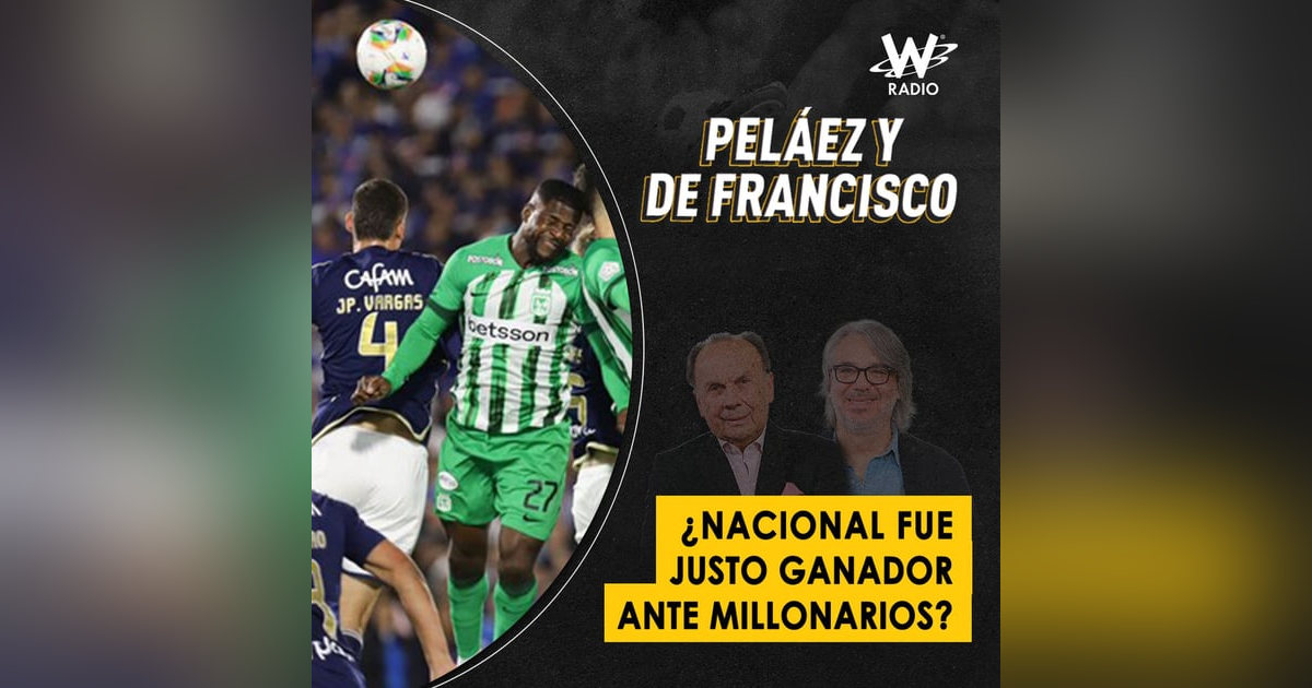 ¿Nacional fue justo ganador ante Millonarios? ¿Nacional fue justo ganador ante Millonarios?