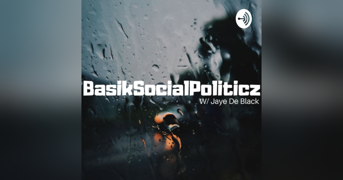 BasikSocialPoliticz W/ Jaye De Black BasikSocialPoliticz W/ Jaye De Black