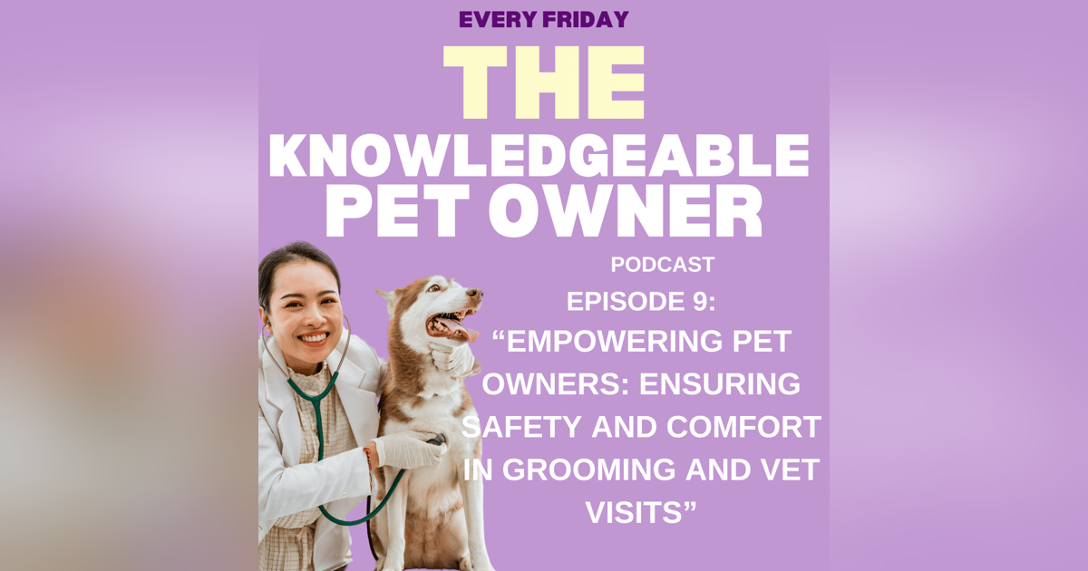 Empowering Pet Owners: Ensuring Safety and Comfort in Grooming and Vet Visits Empowering Pet Owners: Ensuring Safety and Comfort in Grooming and Vet Visits