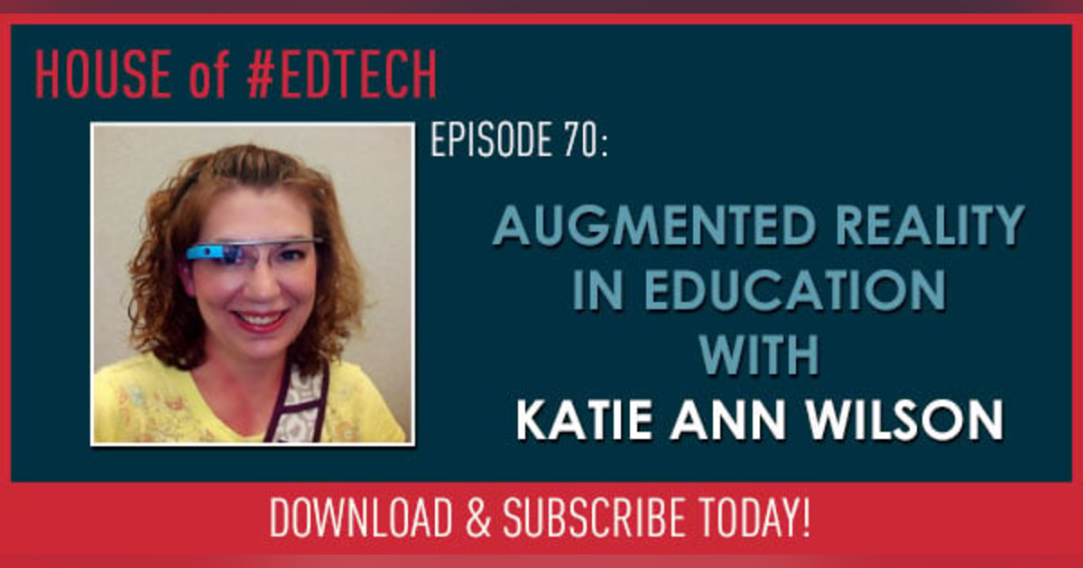 Augmented Reality In Education with Katie Ann Wilson - HoET070 Augmented Reality In Education with Katie Ann Wilson - HoET070