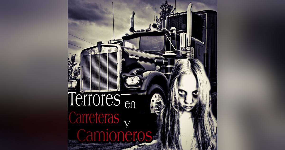 Experiencias Aterradoras de camioneros y Carreteras ft. El fantasma del Terror Experiencias Aterradoras de camioneros y Carreteras ft. El fantasma del Terror