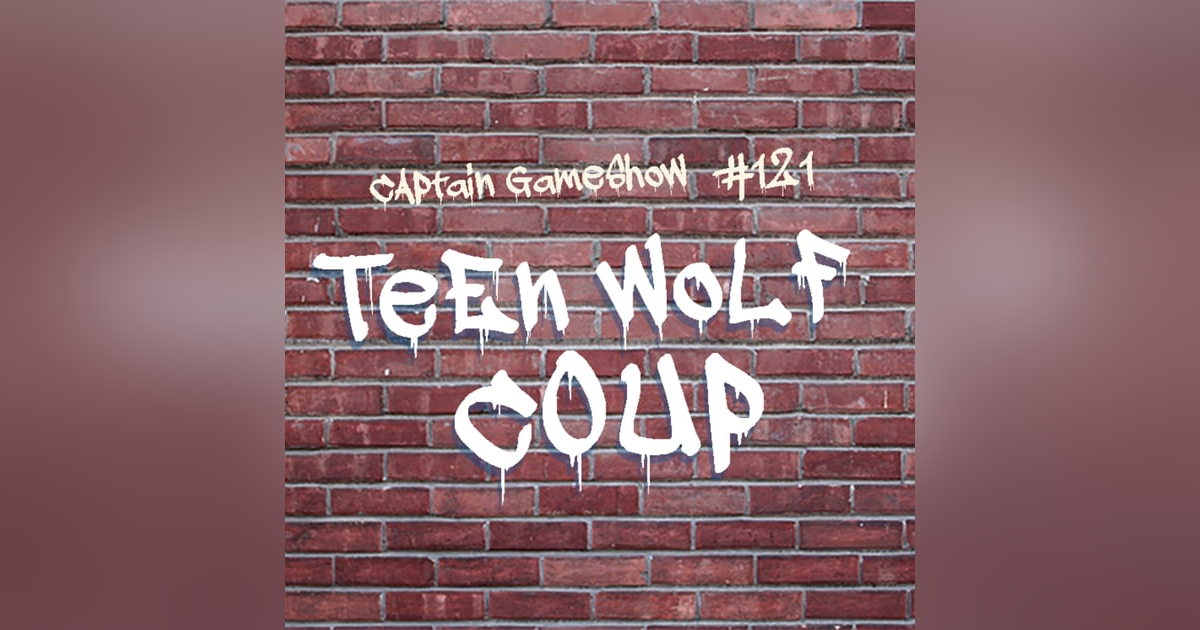 Episode 121: Teen Wolf Coup Episode 121: Teen Wolf Coup