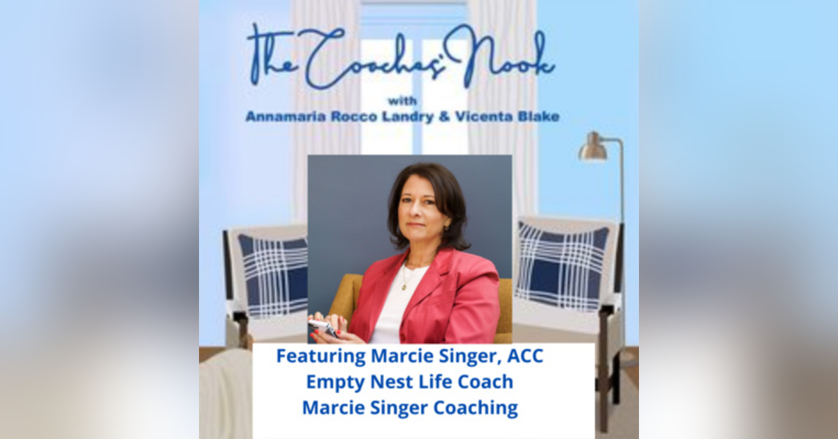 Episode 42 - Interview with Empty Nest Life Coach Marcie Singer Episode 42 - Interview with Empty Nest Life Coach Marcie Singer