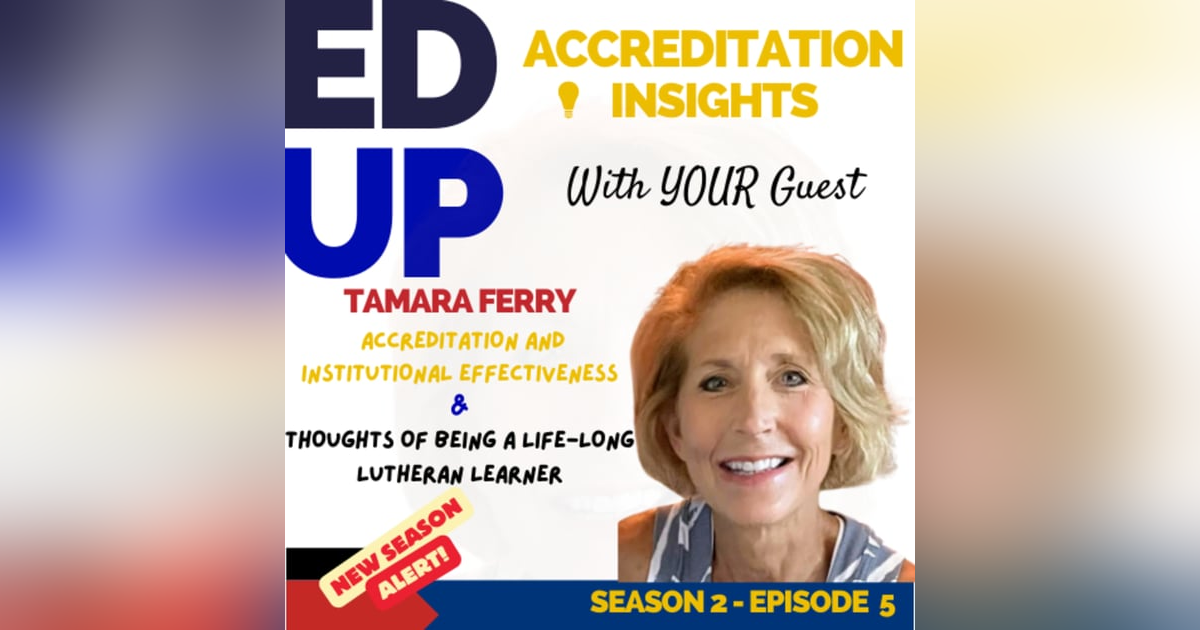5. Mission-Driven Excellence: Dr. Tamara Ferry on Accreditation, Faith, and Institutional Effectiveness 5. Mission-Driven Excellence: Dr. Tamara Ferry on Accreditation, Faith, and Institutional Effectiveness