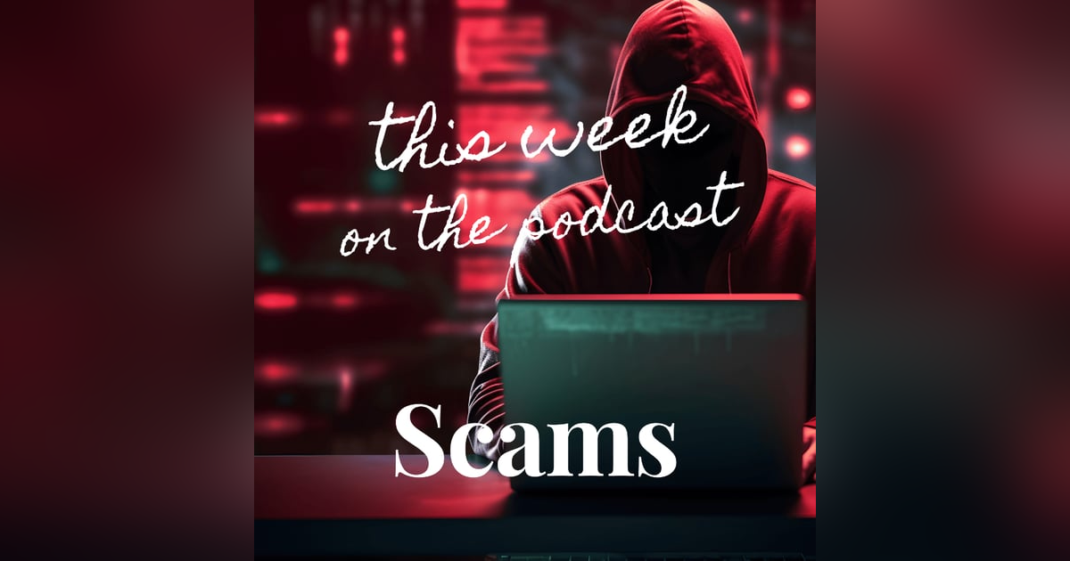 Sixtysomething Podcast Episode 4 - Don't Get Scammed! Sixtysomething Podcast Episode 4 - Don't Get Scammed!