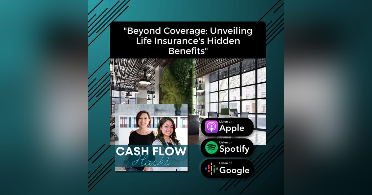 Episode 28: Beyond Coverage: Unveiling Life Insurance's Hidden Benefits Episode 28: Beyond Coverage: Unveiling Life Insurance's Hidden Benefits
