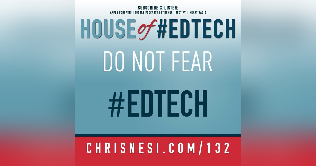 Do Not Fear #EdTech - HoET132 Do Not Fear #EdTech - HoET132