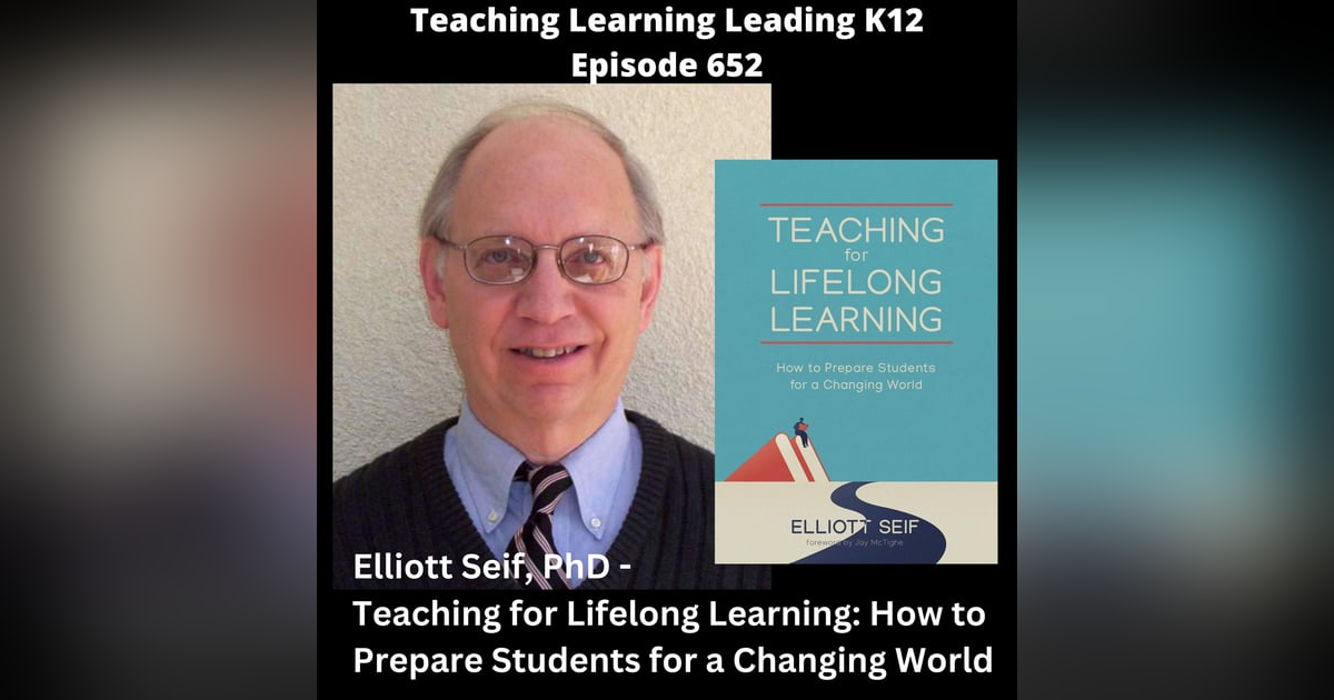 Elliott Seif, PhD - Teaching for Lifelong Learning: How to Prepare Students for a Changing World - 652 Elliott Seif, PhD - Teaching for Lifelong Learning: How to Prepare Students for a Changing World - 652