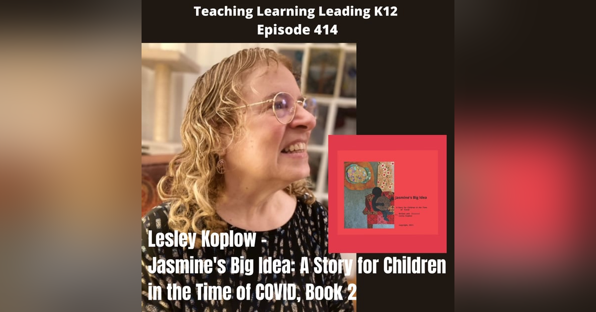 Lesley Koplow - Jasmine‘s Big Idea: A Story for Children in the Time of COVID, Book 2 - 414 Lesley Koplow - Jasmine‘s Big Idea: A Story for Children in the Time of COVID, Book 2 - 414