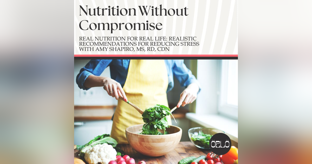 Real Nutrition For Real Life: Realistic Recommendations For Reducing Stress With Amy Shapiro, MS, RD, CDN Real Nutrition For Real Life: Realistic Recommendations For Reducing Stress With Amy Shapiro, MS, RD, CDN
