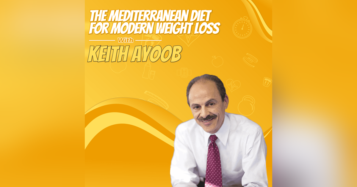 The Mediterranean Diet for Modern Weight Loss with Keith Ayoob The Mediterranean Diet for Modern Weight Loss with Keith Ayoob