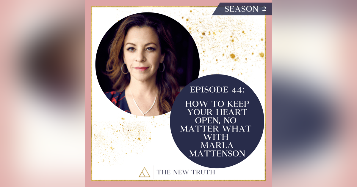 How to Keep Your Heart Open, No Matter What with Marla Mattenson How to Keep Your Heart Open, No Matter What with Marla Mattenson