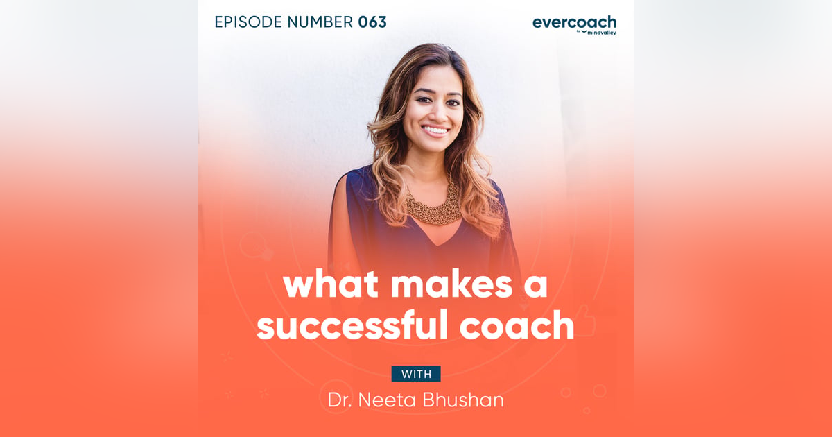63. What Makes A Successful Coach with Dr. Neeta Bhushan 63. What Makes A Successful Coach with Dr. Neeta Bhushan