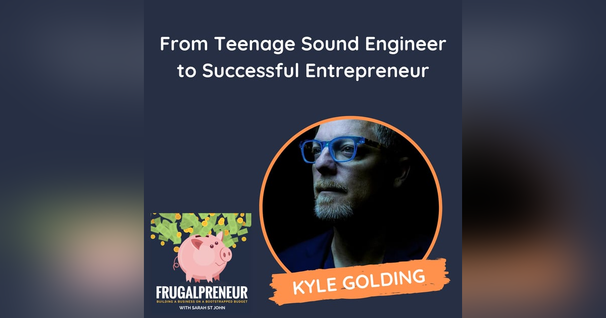 From Teenage Sound Engineer to Successful Entrepreneur (with Kyle Golding) From Teenage Sound Engineer to Successful Entrepreneur (with Kyle Golding)