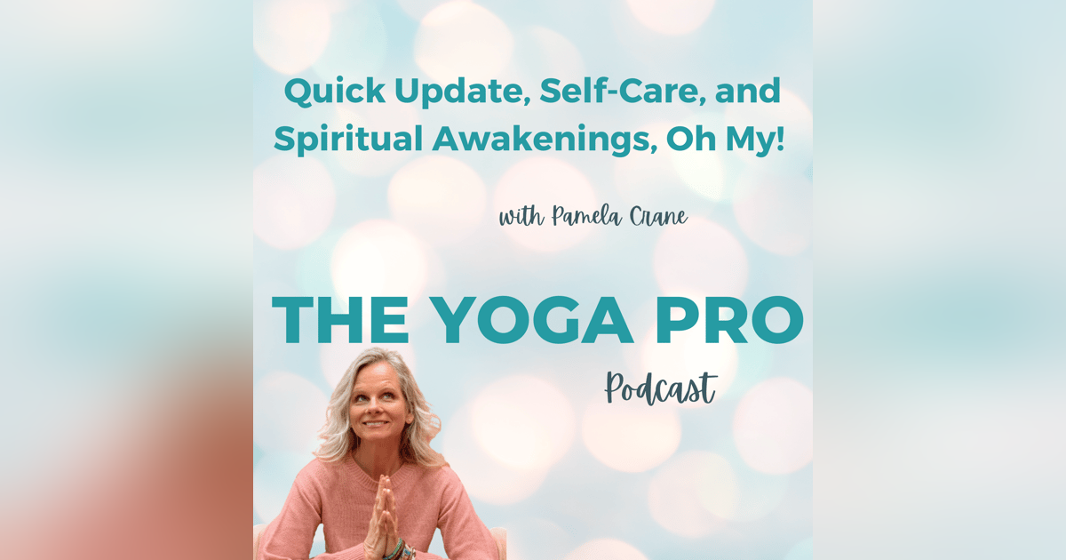 Quick Update, Self-Care, and Spiritual Awakenings, Oh My! with Pamela Crane Quick Update, Self-Care, and Spiritual Awakenings, Oh My! with Pamela Crane