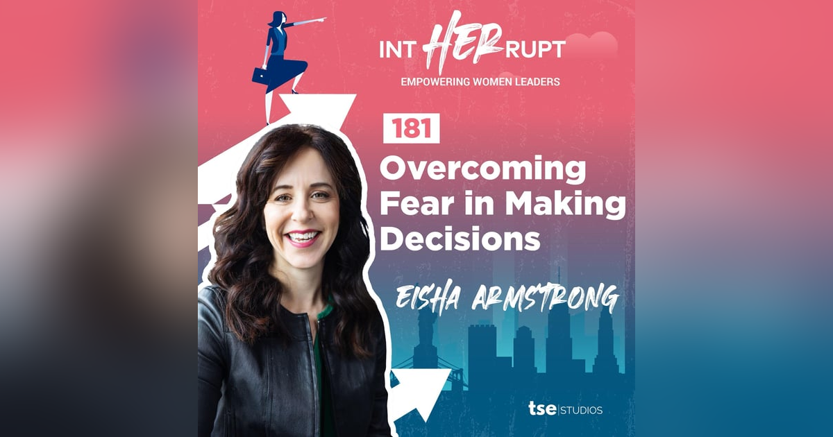 INT 181 - Overcoming Fear in Making Decisions INT 181 - Overcoming Fear in Making Decisions