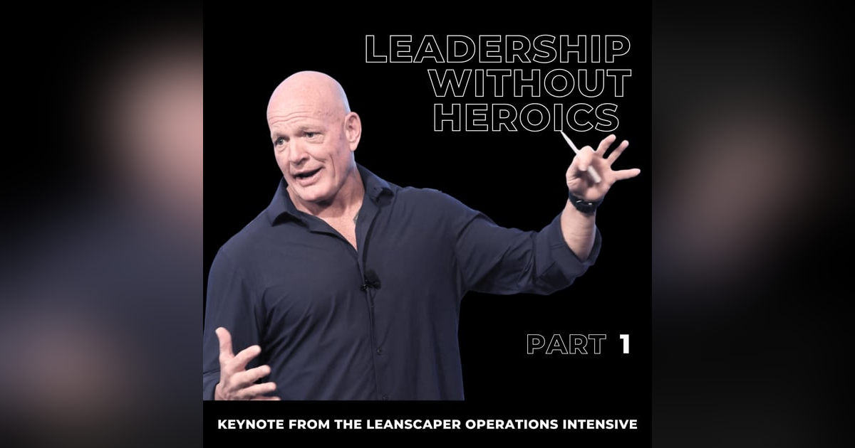 133: Leadership Without Heroics: Part 1 with Dwayne Kerrigan 133: Leadership Without Heroics: Part 1 with Dwayne Kerrigan