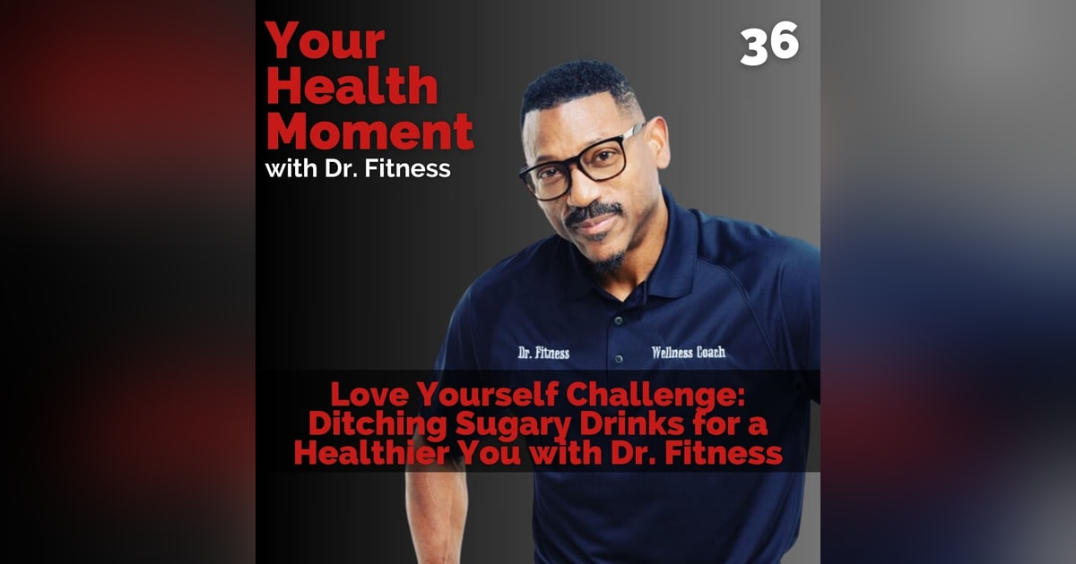 Love Yourself Challenge: Ditching Sugary Drinks for a Healthier You with Dr. Fitness Love Yourself Challenge: Ditching Sugary Drinks for a Healthier You with Dr. Fitness