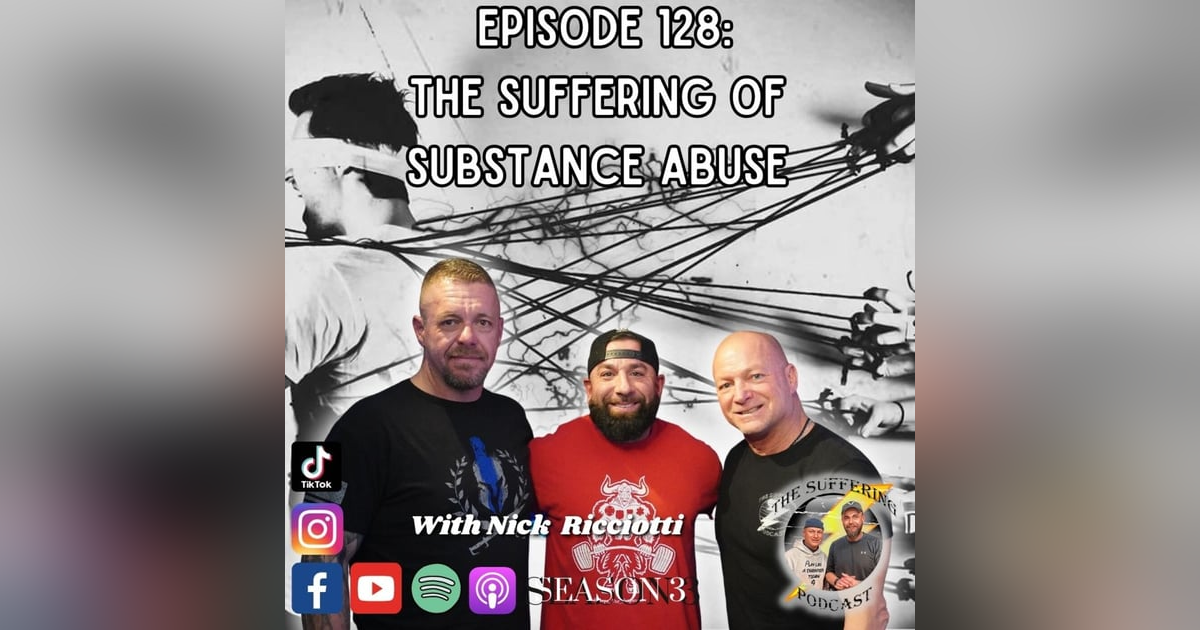 Episode 128: The Suffering of Substance Abuse with Nick. Ricciotti Episode 128: The Suffering of Substance Abuse with Nick. Ricciotti