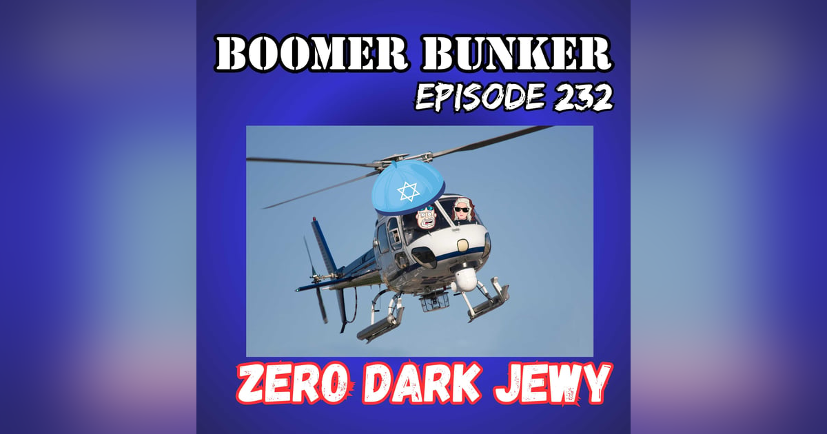 Zero Dark Jewy | Episode 232 Zero Dark Jewy | Episode 232