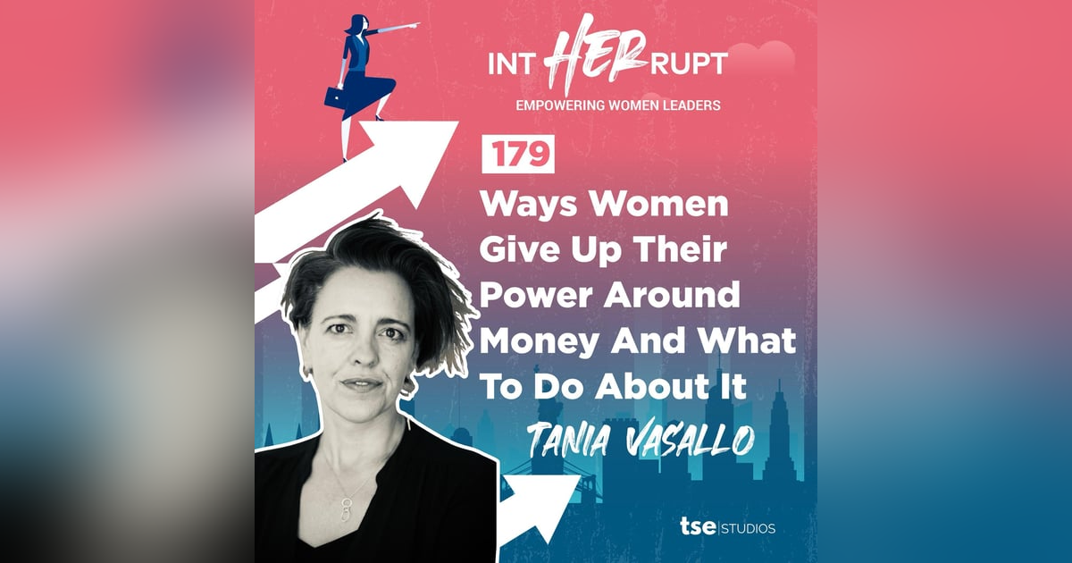 INT 179 - Ways Women Give Up Their Power Around Money And What To Do About It INT 179 - Ways Women Give Up Their Power Around Money And What To Do About It