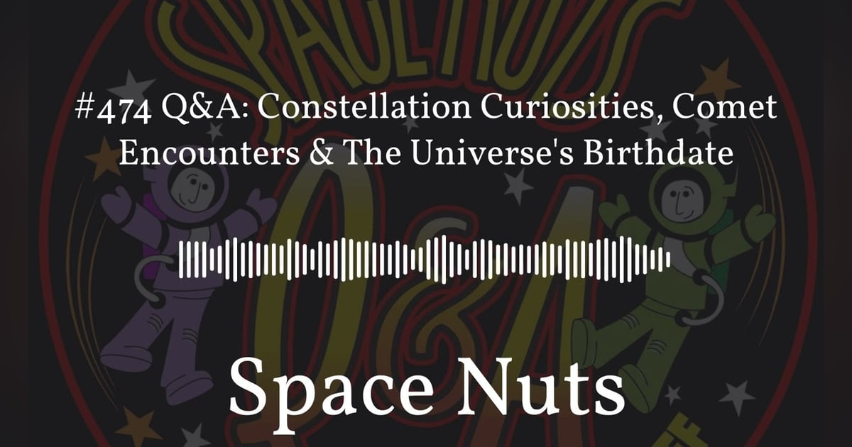 #474 Q&A: Constellation Curiosities, Comet Encounters & The Universe’s Birthdate | Space Nuts #474 Q&A: Constellation Curiosities, Comet Encounters & The Universe’s Birthdate | Space Nuts
