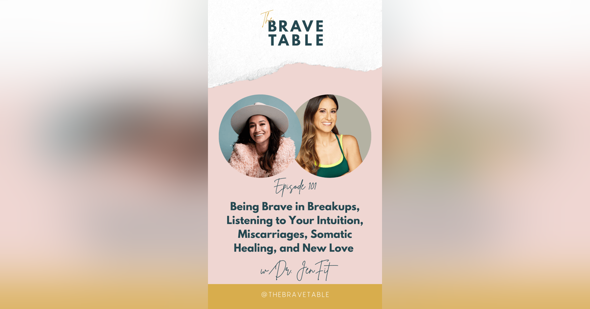 101: Being Brave in Breakups, Listening to Your Intuition, Miscarriages, Somatic Healing, and New Love with Dr. Jen Fit 101: Being Brave in Breakups, Listening to Your Intuition, Miscarriages, Somatic Healing, and New Love with Dr. Jen Fit