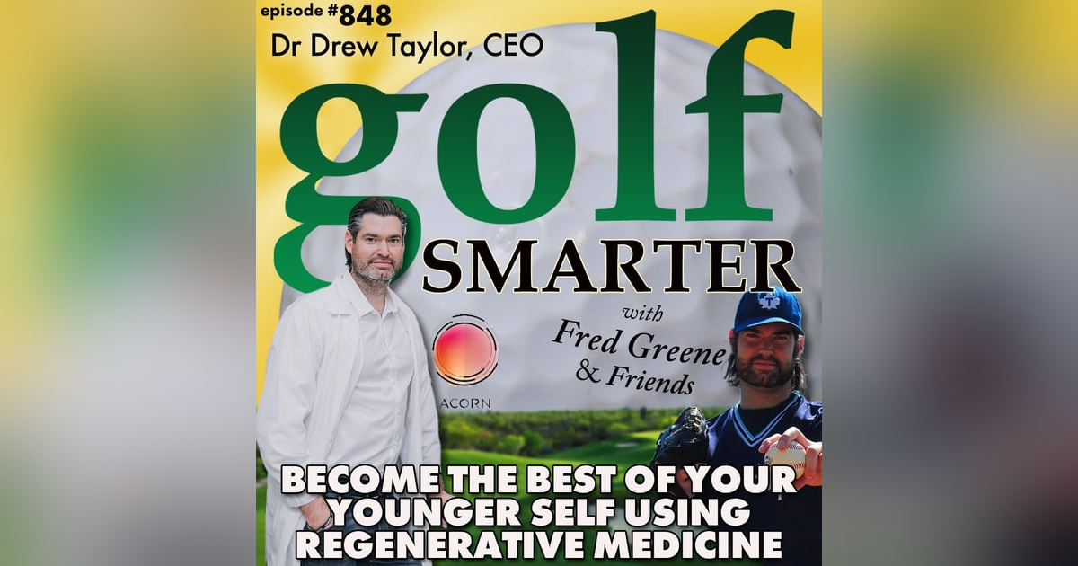 Become the Best of Your Younger Self with Regenerative Medicine with Dr Drew Taylor | golf SMARTER #848 Become the Best of Your Younger Self with Regenerative Medicine with Dr Drew Taylor | golf SMARTER #848