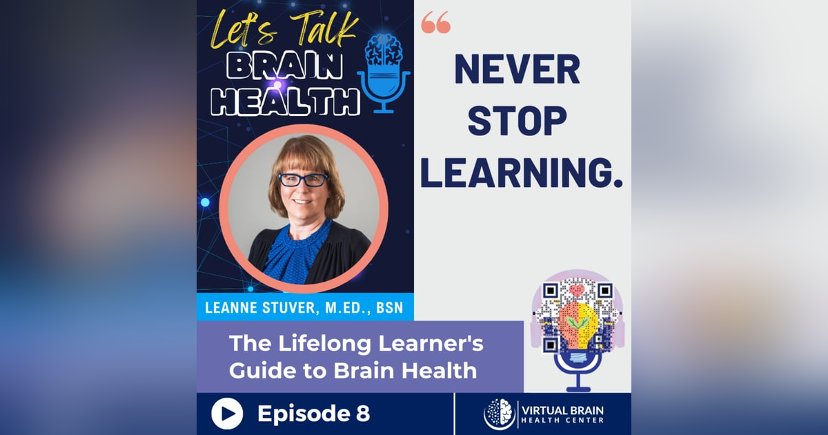 The Lifelong Learner's Guide to Brain Health with LeAnne Stuver, M.Ed. BSN The Lifelong Learner's Guide to Brain Health with LeAnne Stuver, M.Ed. BSN