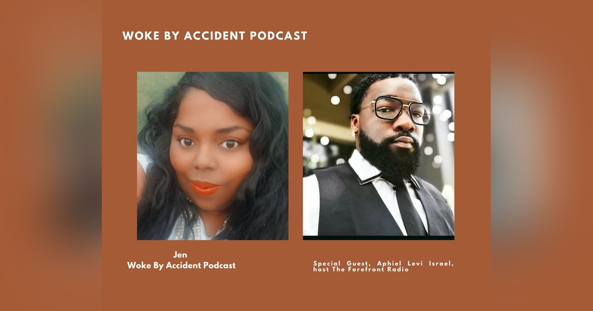 Woke By Accident Podcast Episode 63- The Forefront Woke By Accident Podcast Episode 63- The Forefront