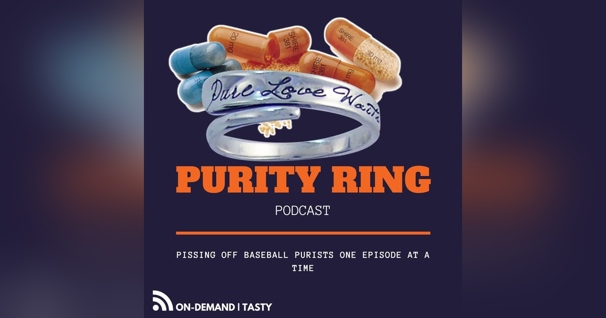 PURITY RING | Pissing Off Baseball Purists | Episode #006 - "Aderall: Baseballs NEW Pep Pill" PURITY RING | Pissing Off Baseball Purists | Episode #006 - "Aderall: Baseballs NEW Pep Pill"