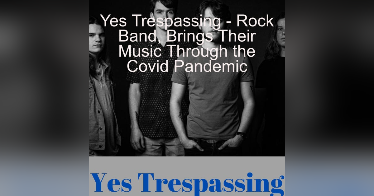 Yes Trespassing - Rock Band, Brings Their Music Through the Covid Pandemic Yes Trespassing - Rock Band, Brings Their Music Through the Covid Pandemic