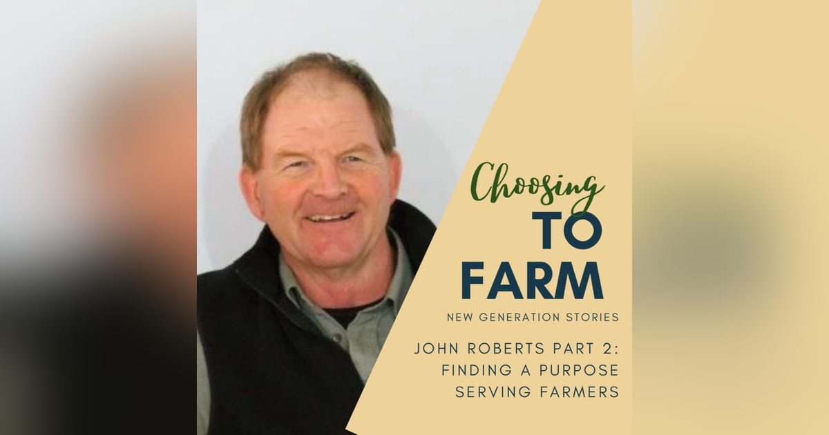 John Roberts Part 2: Finding a Purpose Serving Farmers John Roberts Part 2: Finding a Purpose Serving Farmers