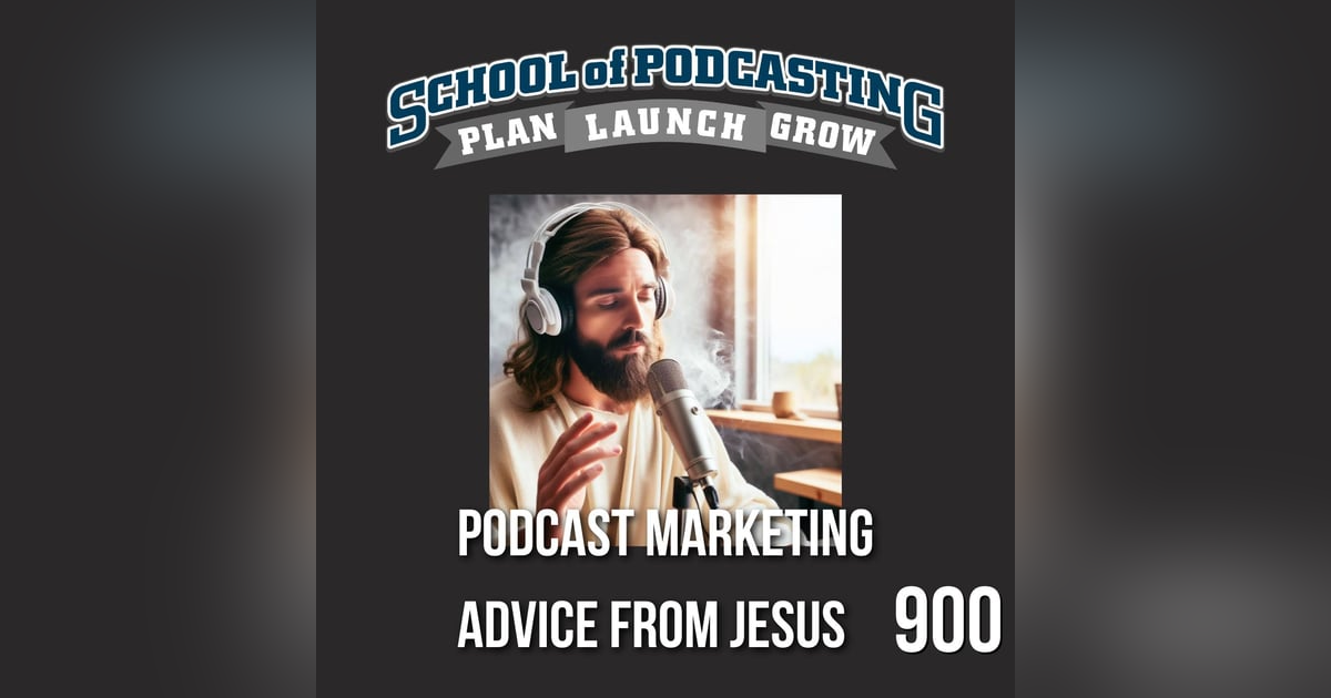 Podcast Growth Strategies From Jesus - EP900 Podcast Growth Strategies From Jesus - EP900