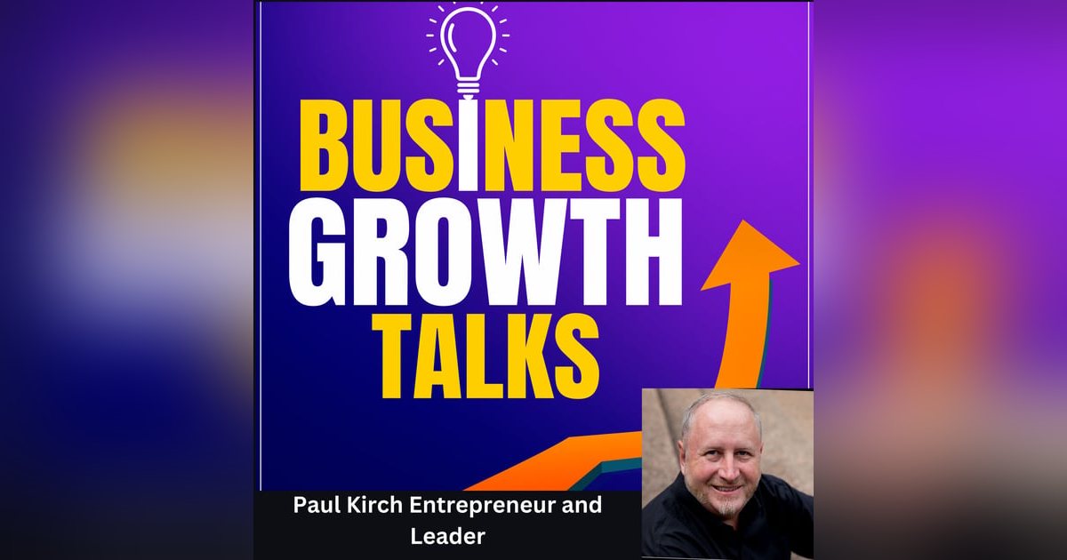 Paul Kirch on Building a Supportive Community for Business Growth Paul Kirch on Building a Supportive Community for Business Growth
