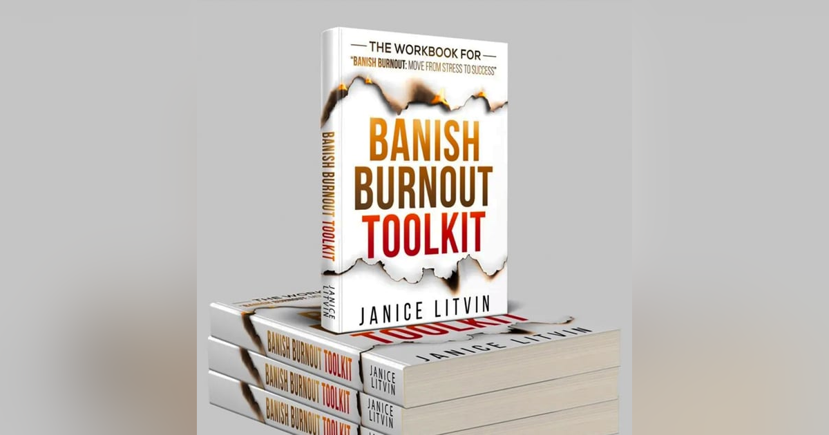 Banish Burnout with Burnout Expert Janice Litvin Banish Burnout with Burnout Expert Janice Litvin