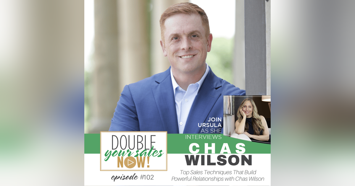 102: Top Sales Techniques That Build Powerful Relationships with Chas Wilson 102: Top Sales Techniques That Build Powerful Relationships with Chas Wilson