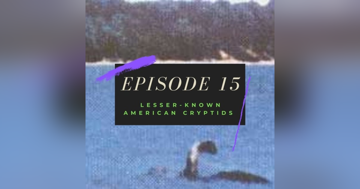 Ep. 15: Lesser-Known American Cryptids Ep. 15: Lesser-Known American Cryptids