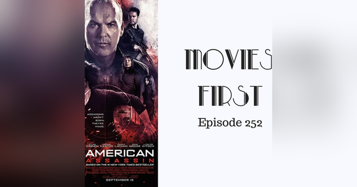 254: American Assassin - Movies First with Alex First Episode 252 254: American Assassin - Movies First with Alex First Episode 252
